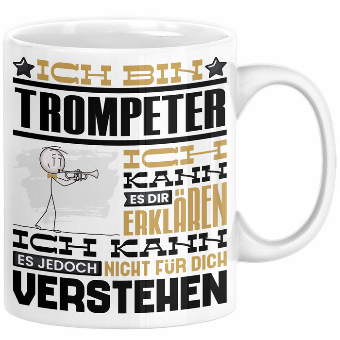 Trompeter Geschenk Tasse Geschenkidee für Trompeter Geburtstag Lustig Ich Bin Trompeter Ich Kann Es Dir Erklären Aber Nicht Für Dich Verstehen Weiß Trendation