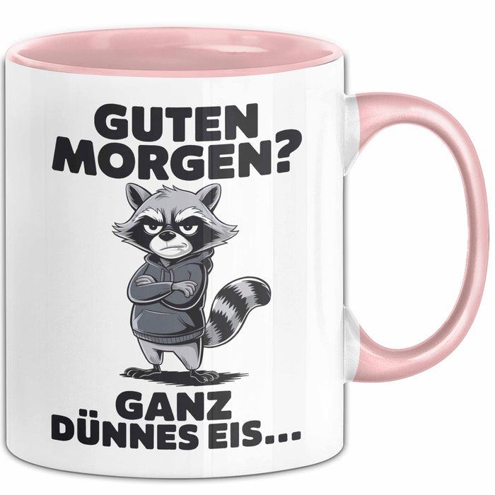 Waschbär Tierliebhaber Tasse Geschenk Lustige Geschenkidee Spruch Guten Morgen Ganz Dünnes Eis Rosa Trendation