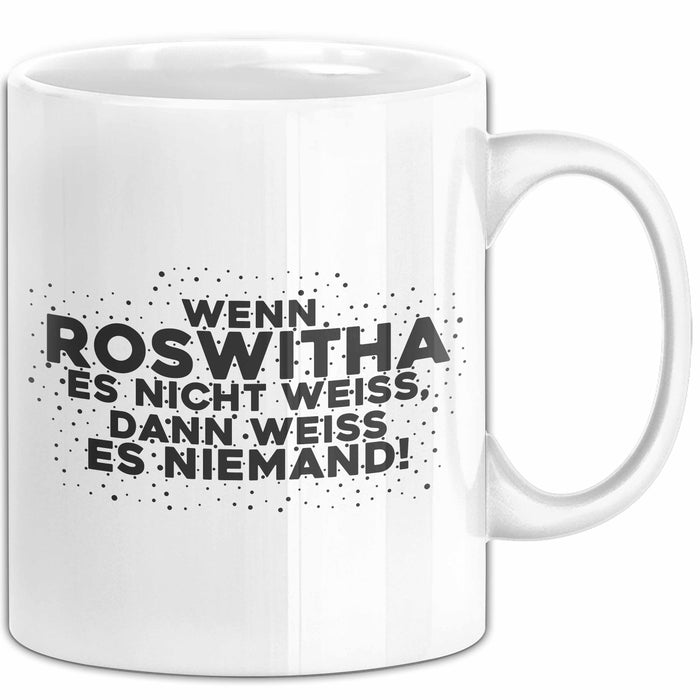 Roswitha Tasse Wenn Roswitha Es Nicht Weiss, Dann Weiss Es Niemand!