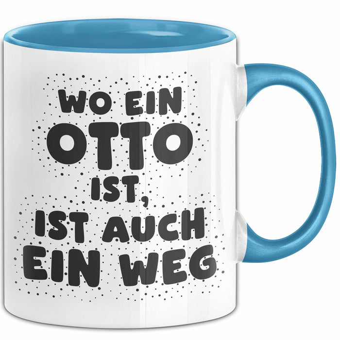 Otto Tasse Wo Ein Otto Ist, Ist Auch Ein Weg Geschenk