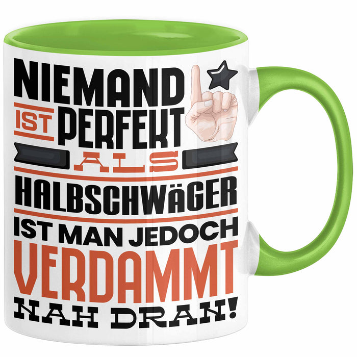 Halbschwäger Geschenk Tasse Lustige Geschenkidee für Halbschwäger Geburtstag Kaffee-Becher Niemand Ist Perfekt Aber Als Halbschwäger Ist Man Nah Dran Grün Trendation