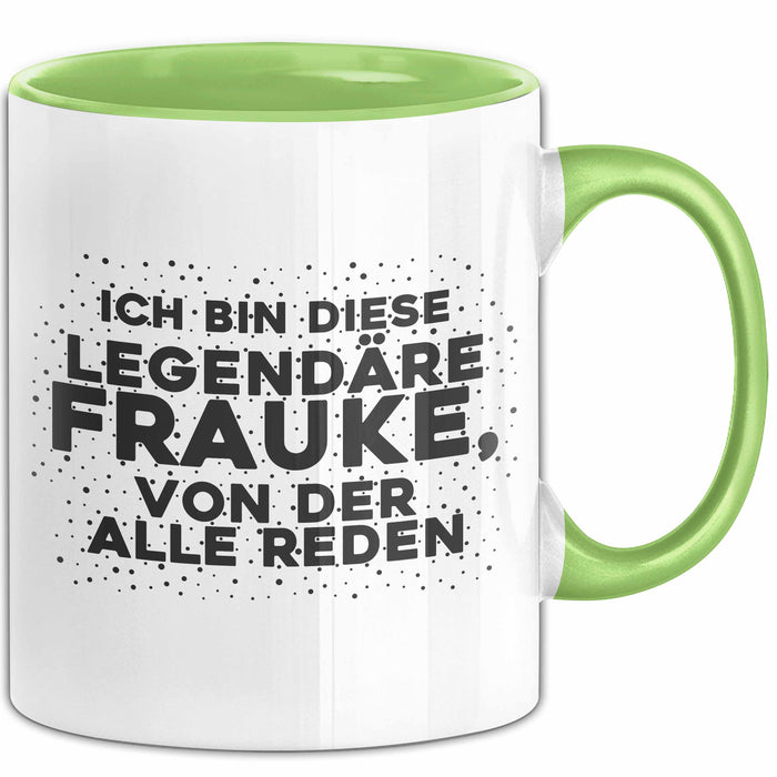 Frauke Tasse Ich Bin Diese Legendaere Frauke, Von Der Alle Reden Geschenk