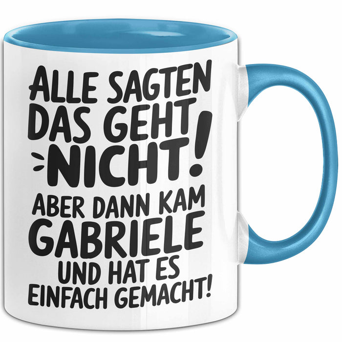 Gabriele Tasse Geschenk Alle Sagten Das Geht Nicht Aber Dann Kam Gabriele Und Hat Es Einfach Gemacht Geschenkidee Becher mit Name Blau Trendation
