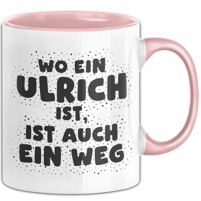 Ulrich Tasse Wo Ein Ulrich Ist, Ist Auch Ein Weg Geschenk