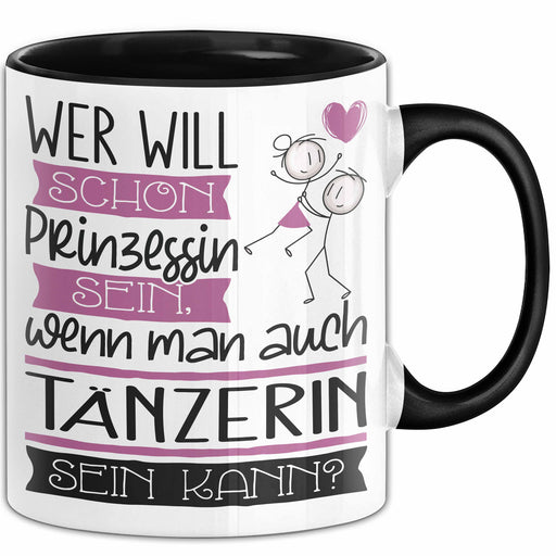 Tänzerin Tasse Geschenk Spruch Wer Will Schon Prinzessin Sein Wenn Man Auch Tänzerin Sein Kann Trendation