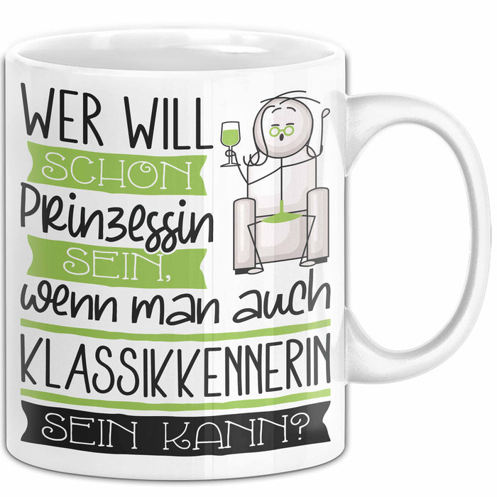 Klassikkennerin Tasse Geschenk Spruch Wer Will Schon Prinzessin Sein Wenn Man Auch Klassikkennerin Sein Kann Weiß Trendation