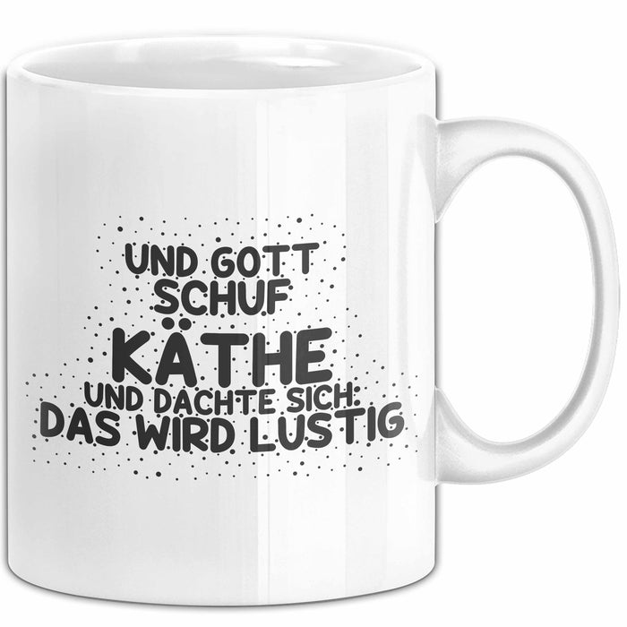 Kaethe Tasse Und Gott Schuf Kaethe Und Dachte Sich: Das Wird Lustig
