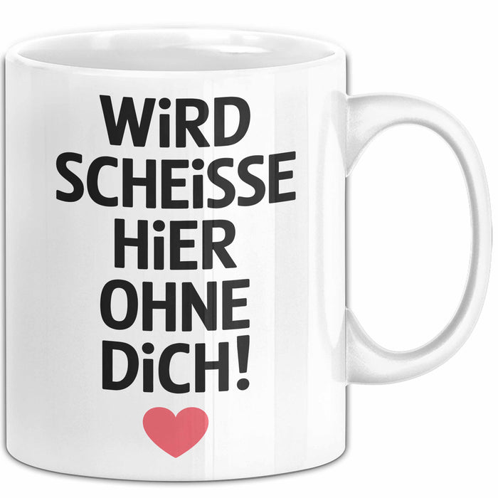 Büroarbeit Kollege Tasse Geschenk Lustige Geschenkidee Spruch Wird Scheisse Hier Ohne Dich Weiß Trendation