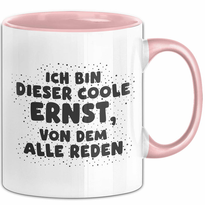 Ernst Tasse Ich Bin Dieser Coole Ernst, Von Dem Alle Reden Geschenk