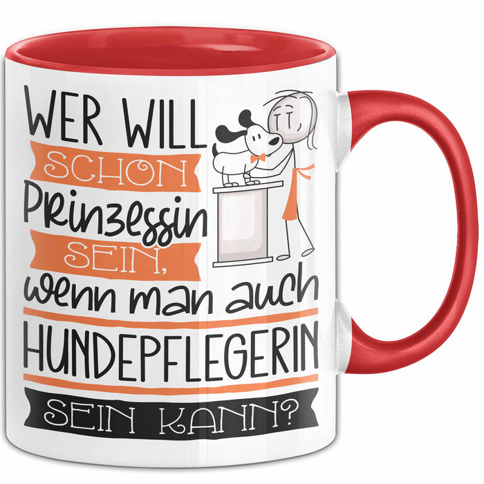 Hundepflegerin Tasse Geschenk Spruch Wer Will Schon Prinzessin Sein Wenn Man Auch Hundepflegerin Sein Kann Rot Trendation