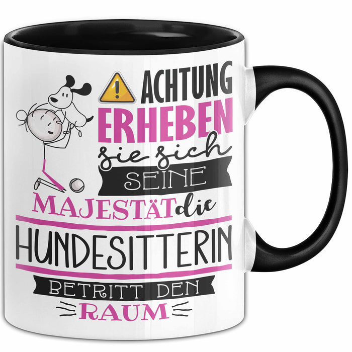 Hundesitterin Tasse Geschenk Lustiger Spruch Bitte Erheben Sie Sich Seine Majestät Die Hundesitterin Betritt Den Raum Schwarz Trendation