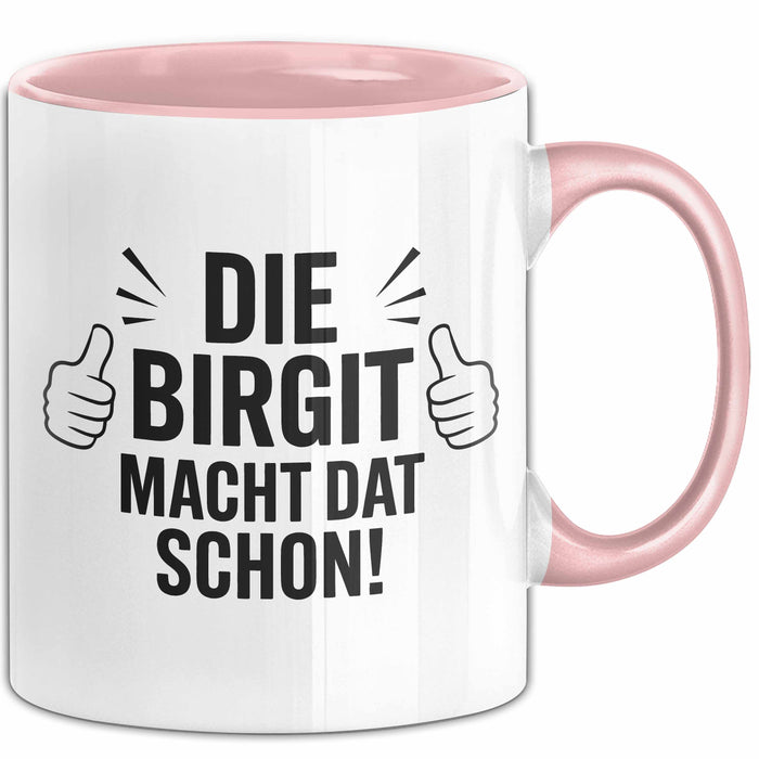 Birgit Tasse Geschenk Die Birgit Macht Dat Schon Geschenkidee Becher mit Name Rosa Trendation
