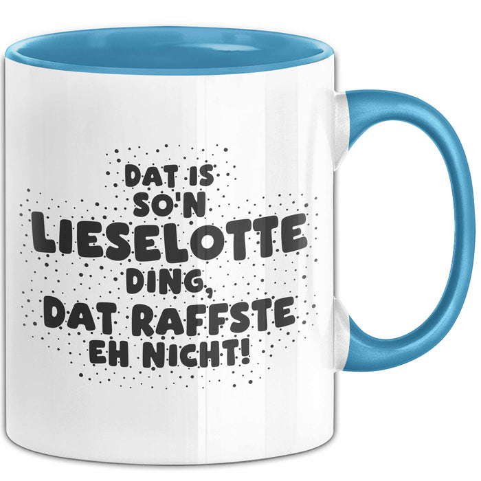 Lieselotte Tasse Dat Is So'n Lieselotte Ding, Dat Raffste Eh Nicht Geschenk