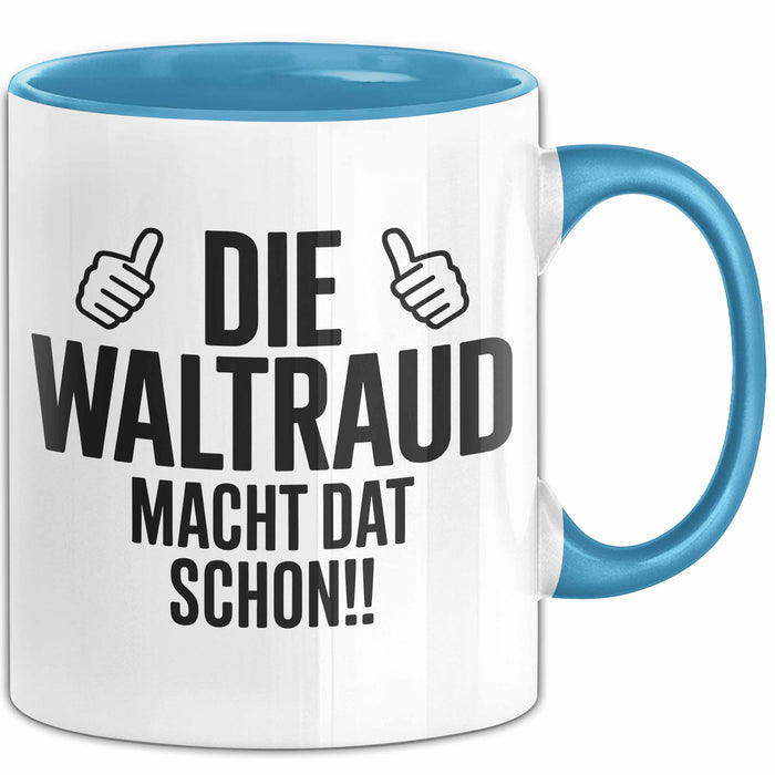 Waltraud Tasse Geschenk Die Waltraud Macht Dat Schon Geschenkidee Becher mit Name Blau Trendation