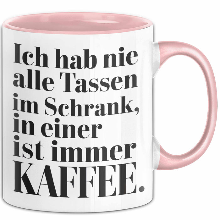Kaffeeliebhaber Tasse Geschenk Lustige Geschenkidee Spruch Ich Hab Nie Alle Tassen Im Schrank, In Einer Ist Immer Kaffee Rosa Trendation