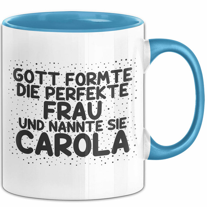 Carola Tasse Gott Formte Die Perfekte Frau Und Nannte Sie Carola Geschenk Blau Trendation