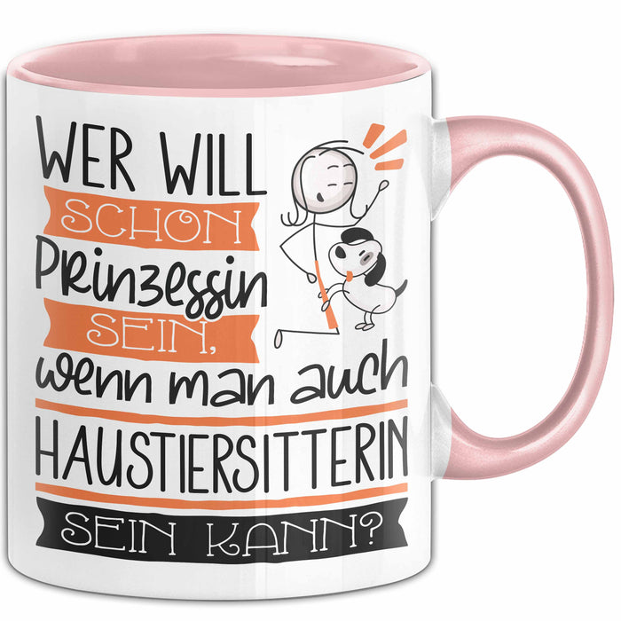 Haustiersitterin Tasse Geschenk Spruch Wer Will Schon Prinzessin Sein Wenn Man Auch Haustiersitterin Sein Kann Rosa Trendation