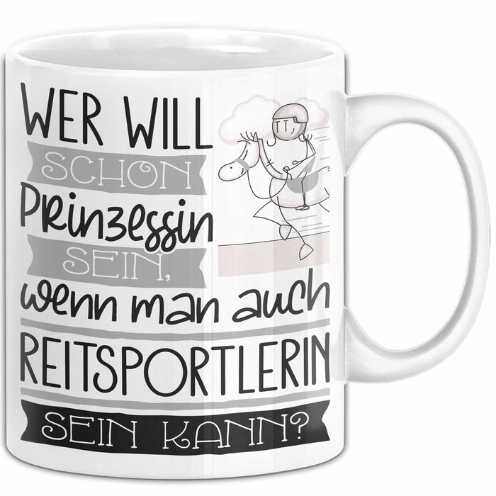 Reitsportlerin Tasse Geschenk Spruch Wer Will Schon Prinzessin Sein Wenn Man Auch Reitsportlerin Sein Kann Weiß Trendation