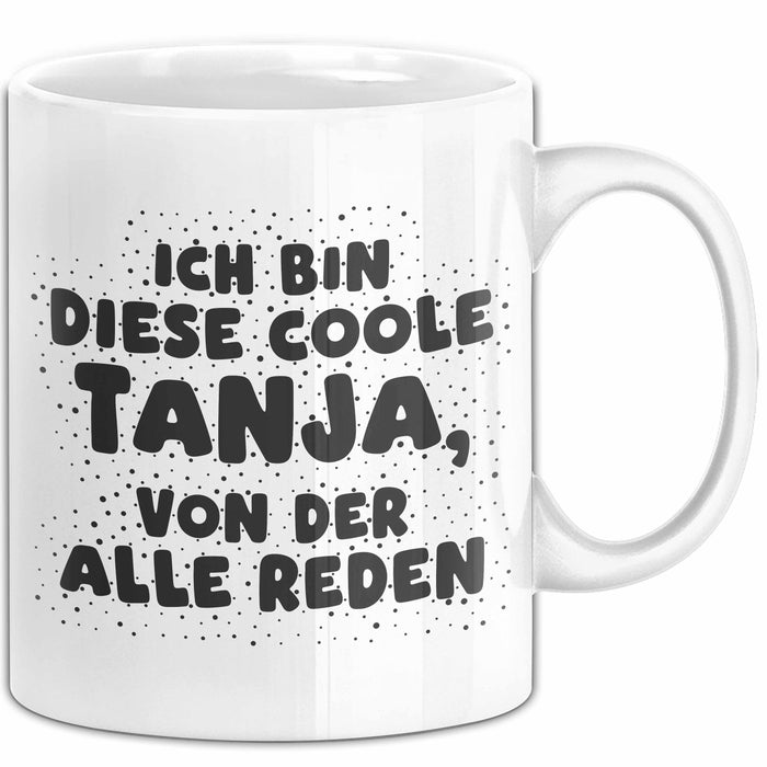 Tanja Tasse Ich Bin Diese Coole Tanja, Von Der Alle Reden Geschenk