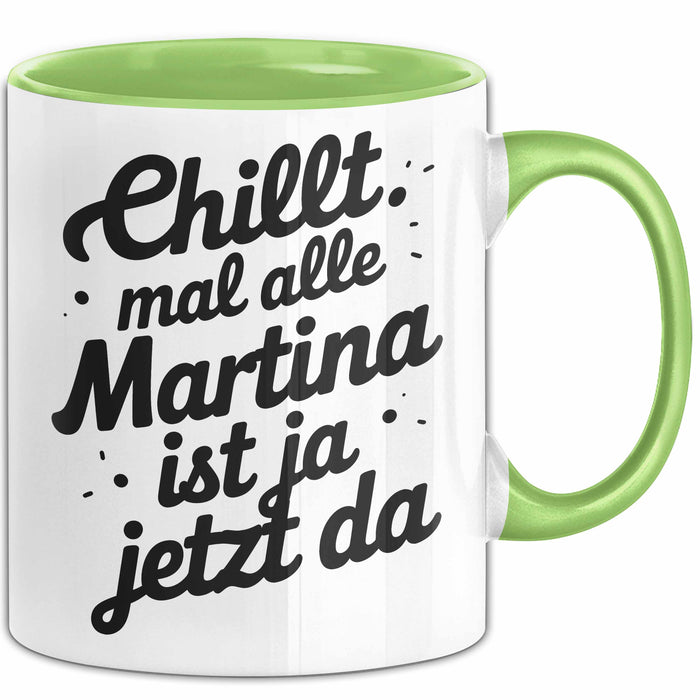 Martina Tasse Geschenk Chillt Mal Alle Martina Ist Ja Jetzt Da Geschenkidee Becher mit Name Grün Trendation