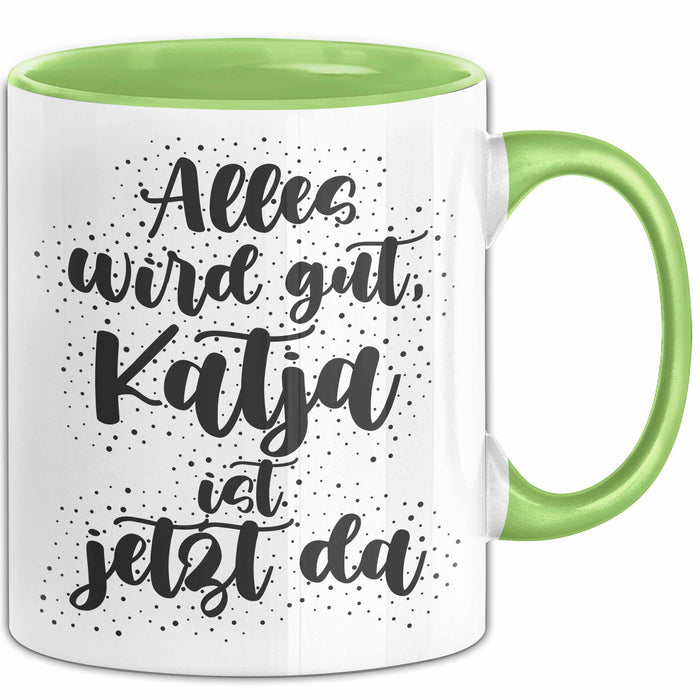 Katja Tasse Alles Wird Gut, Katja Ist Jetzt Da Geschenk