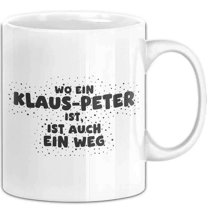 Klaus-Peter Tasse Wo Ein Klaus-Peter Ist, Ist Auch Ein Weg Geschenk