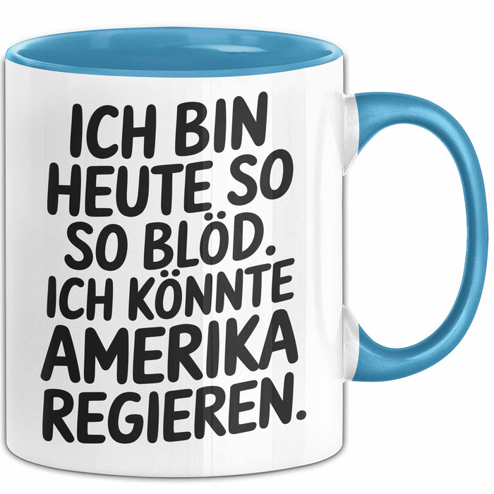 Lustige Tasse Geschenk Ich Bin So Bloed Koennte Amerika Regieren Geschenkidee Blau Trendation