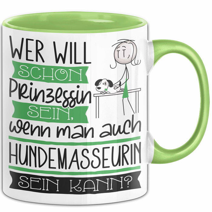 Hundemasseurin Tasse Geschenk Spruch Wer Will Schon Prinzessin Sein Wenn Man Auch Hundemasseurin Sein Kann Grün Trendation