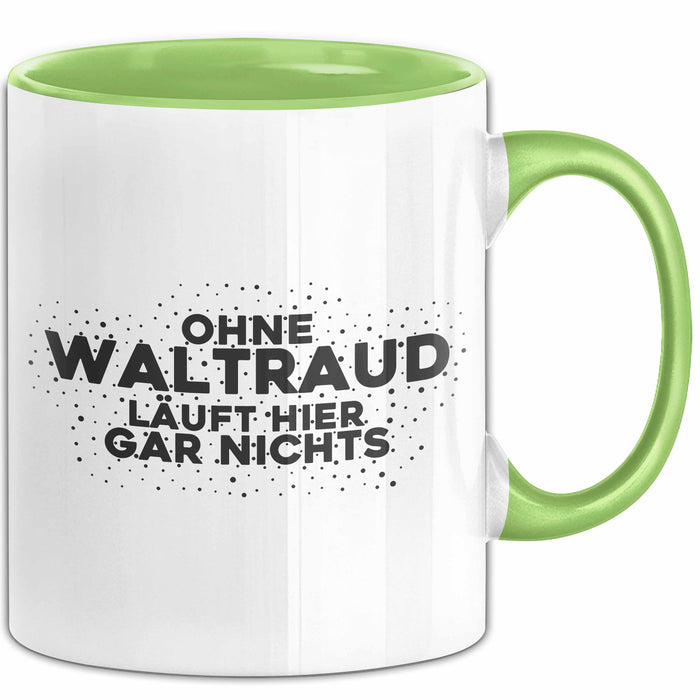 Waltraud Tasse Ohne Waltraud Laeuft Hier Gar Nichts Geschenk