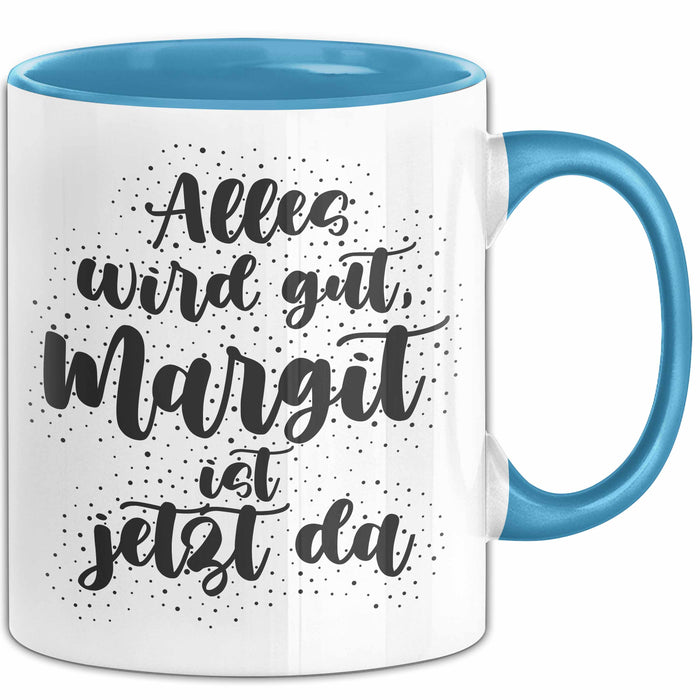 Margit Tasse Alles Wird Gut, Margit Ist Jetzt Da Geschenk