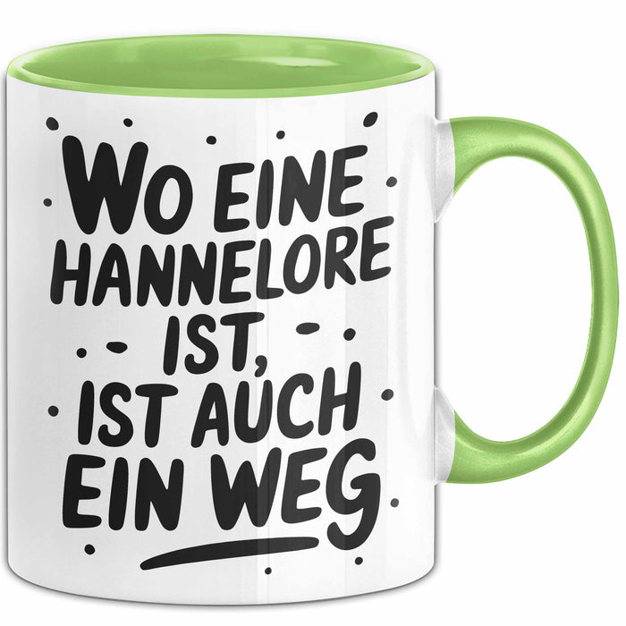 Hannelore Tasse Geschenk Wo Eine Hannelore Ist Ist Auch Ein Weg Geschenkidee Becher mit Name Grün Trendation