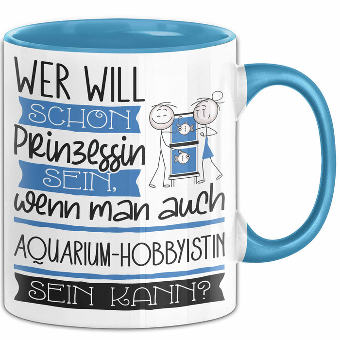 Aquarium-Hobbyistin Tasse Geschenk Spruch Wer Will Schon Prinzessin Sein Wenn Man Auch Aquarium-Hobbyistin Sein Kann Blau Trendation