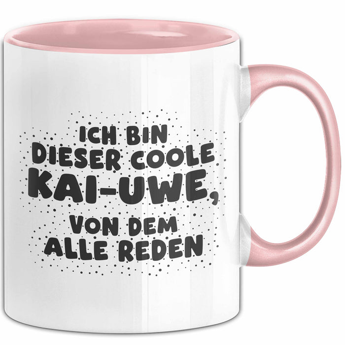 Kai-Uwe Tasse Ich Bin Dieser Coole Kai-Uwe, Von Dem Alle Reden Geschenk