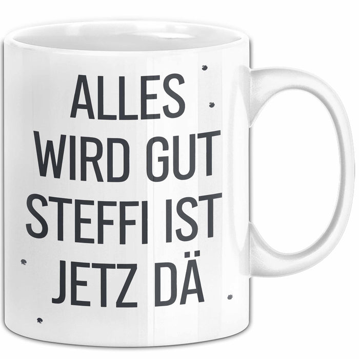 Steffi Tasse Geschenk Alles Ist Gut Steffi Ist Jetz Da Geschenkidee Becher mit Name Weiß Trendation