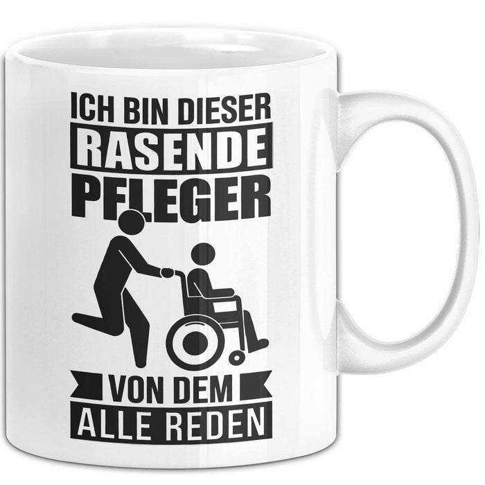 Krankenschwester Pflege Betreuung Tasse Geschenk Lustige Geschenkidee Spruch Ich Bin Dieser Rasende Pfleger Von Dem Alle Reden Weiß Trendation