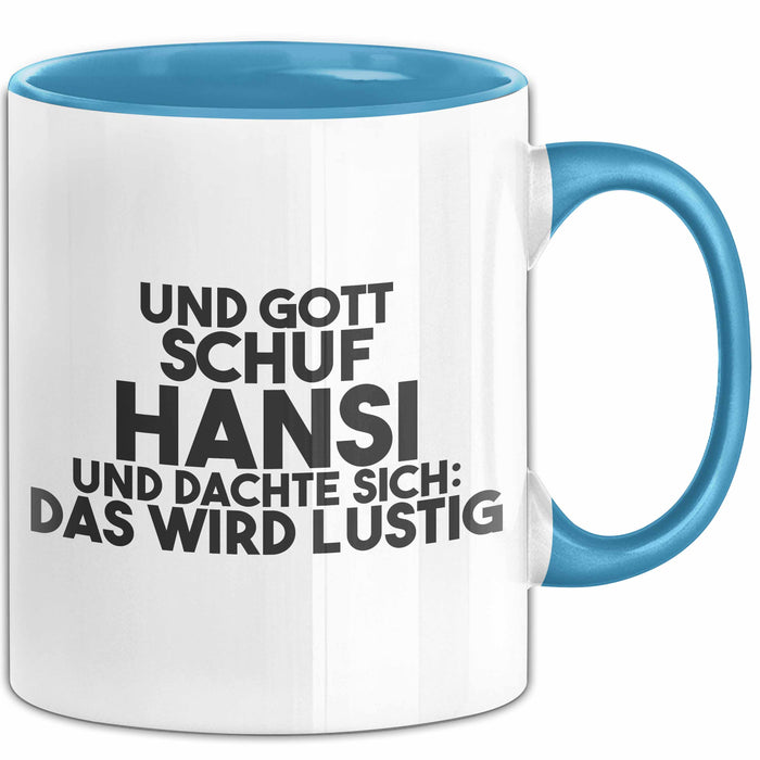 Hansi Tasse Und Gott Schuf Hansi Und Dachte Sich: Das Wird Lustig Geschenk