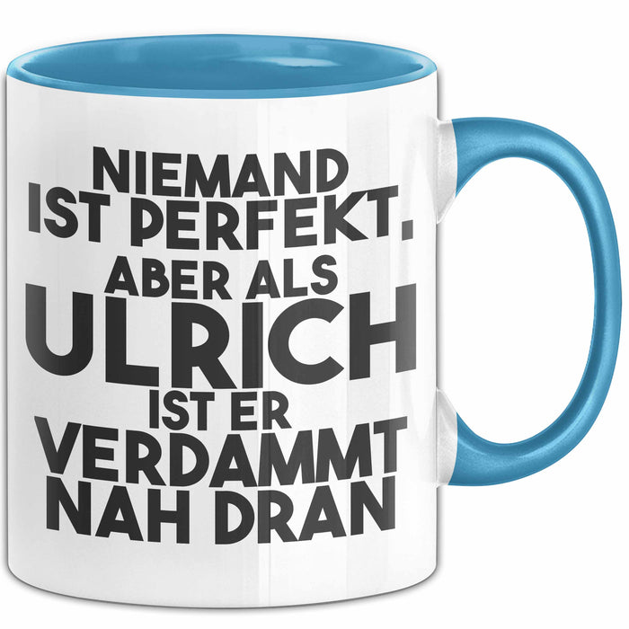 Ulrich Tasse Niemand Ist Perfekt, Aber Als Ulrich Ist Er Verdammt Nah Dran Blau Trendation