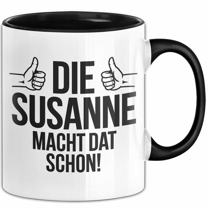 Susanne Tasse Geschenk Die Susanne Macht Dat Schon Geschenkidee Becher mit Name Schwarz Trendation