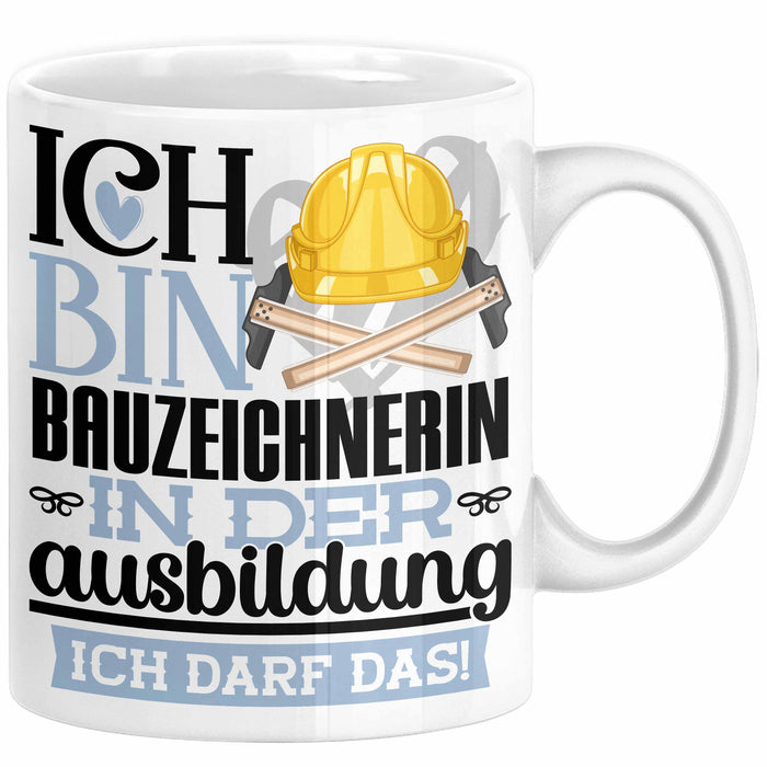 Bauzeichnerin Ausbildung Start Geschenk Tasse Ich Bin Bauzeichnerin In Der Ausbildung Ich Darf Das Kaffee-Becher Geschenkidee Weiß Trendation