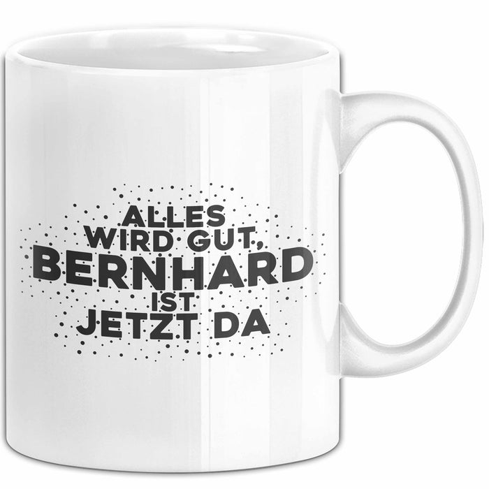 Bernhard Tasse Alles Wird Gut, Bernhard Ist Jetzt Da Geschenk