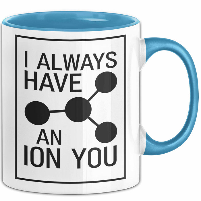 Chemiker Chemielehrer Tasse Geschenk Lustige Geschenkidee Spruch Ich Habe Immer Ein Ion Auf Dich Blau Trendation