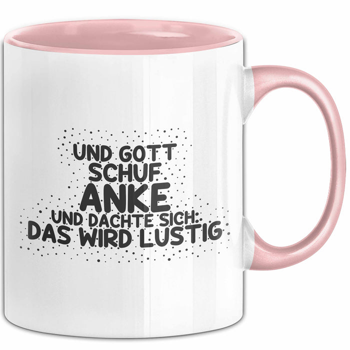 Anke Tasse Und Gott Schuf Anke Und Dachte Sich: Das Wird Lustig Geschenk