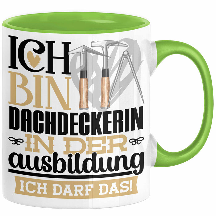 Dachdeckerin Ausbildung Start Geschenk Tasse Ich Bin Dachdeckerin In Der Ausbildung Ich Darf Das Kaffee-Becher Geschenkidee Grün Trendation