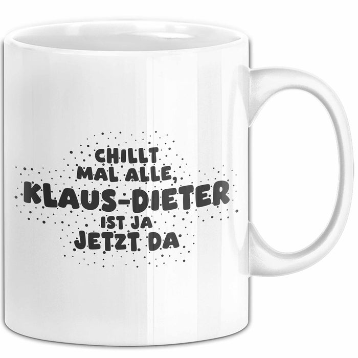 Klaus-Dieter Tasse Chillt Mal Alle, Klaus-Dieter Ist Ja Jetzt Da Geschenk