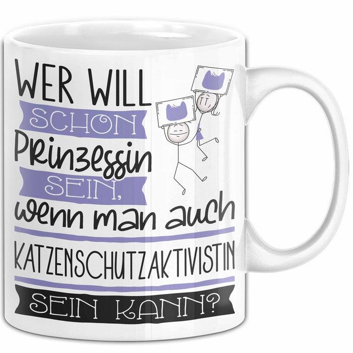 Katzenschutzaktivistin Tasse Geschenk Spruch Wer Will Schon Prinzessin Sein Wenn Man Auch Katzenschutzaktivistin Sein Kann Weiß Trendation