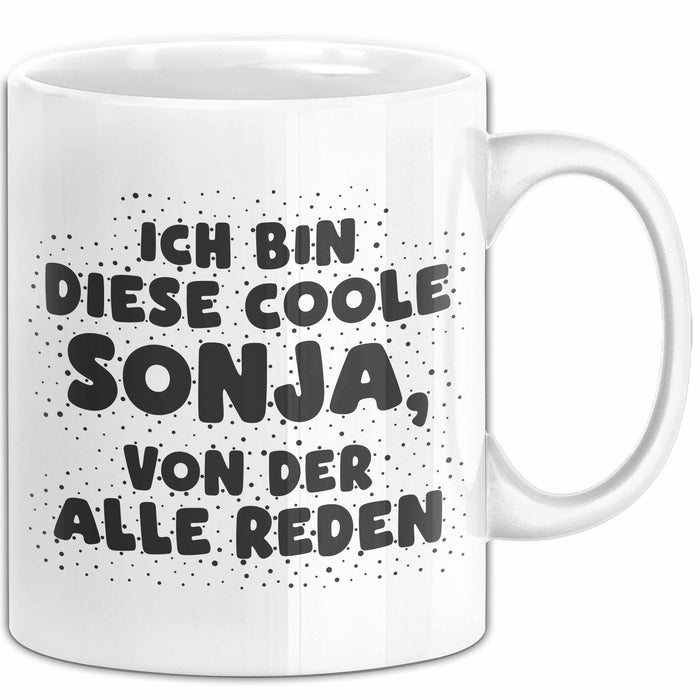 Sonja Tasse Ich Bin Diese Coole Sonja, Von Der Alle Reden Geschenk