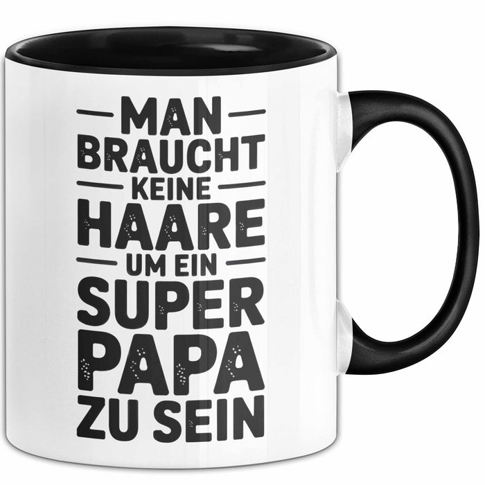 Papa Vatertag Tasse Becher Geschenk Lustige Geschenkidee Spruch Man Braucht Keine Haare Um Ein Super Papa Zu Sein Trendation