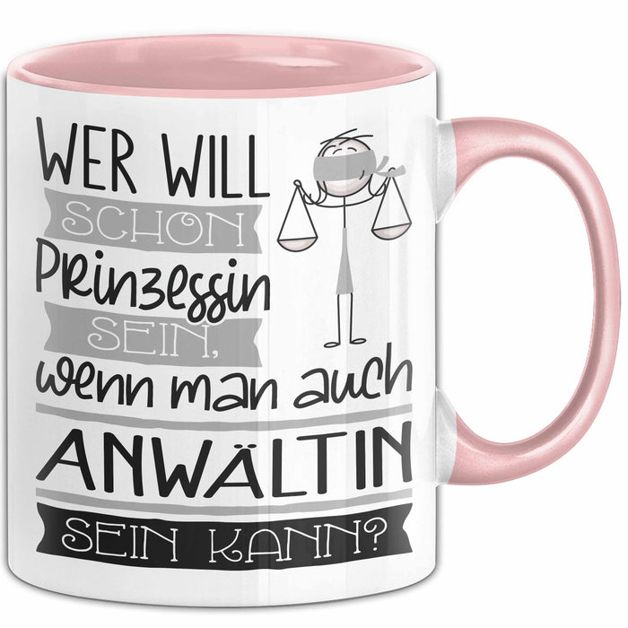 Anwältin Tasse Geschenk Spruch Wer Will Schon Prinzessin Sein Wenn Man Auch Anwältin Sein Kann Rosa Trendation