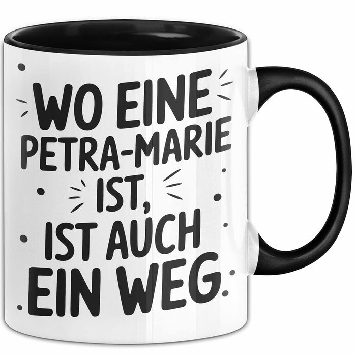 Petra-Marie Tasse Geschenk Wo Eine Petra-Marie Ist Ist Auch Ein Weg Geschenkidee Becher mit Name Schwarz Trendation