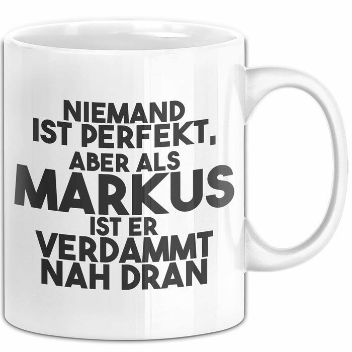 Markus Tasse Niemand Ist Perfekt, Aber Als Markus Ist Er Verdammt Nah Dran Weiß Trendation